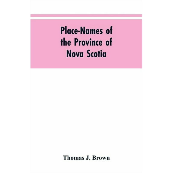Place-names of the province of Nova Scotia, (Paperback)