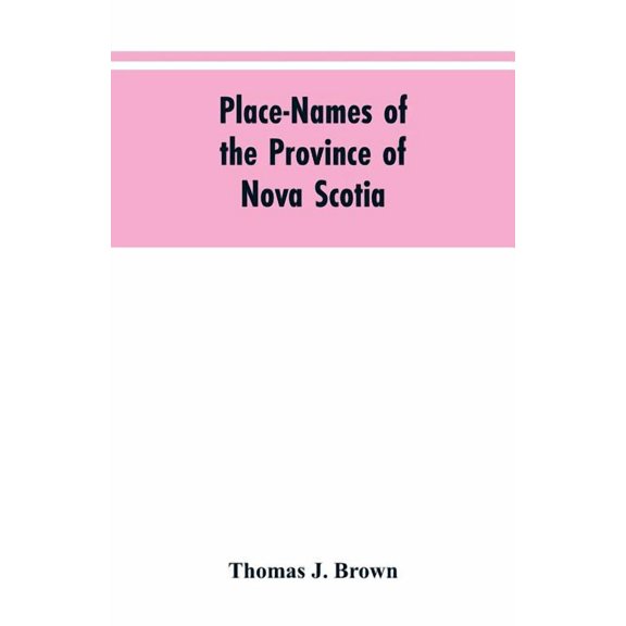 Place-names of the province of Nova Scotia, (Paperback)