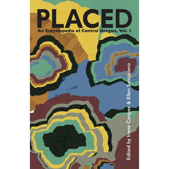 Placed Placed: An Encyclopedia of Central Oregon, Book 1, (Paperback)