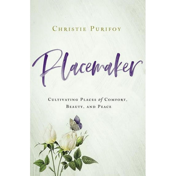 Placemaker: Cultivating Places of Comfort, Beauty, and Peace, (Paperback)