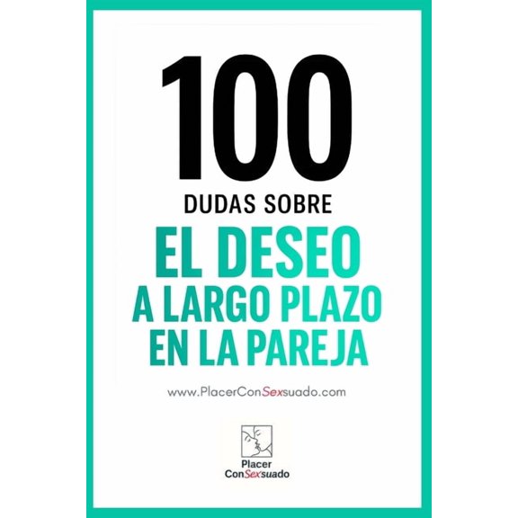 Placer Consexsuado 100 dudas sobre... EL DESEO A LARGO PLAZO EN LA PAREJA: Cmo atravesar rutinas, crisis y cambios sin perder la chispa., Book 5, (Paperback)