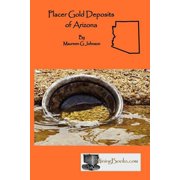 Placer Gold Deposits of Arizona Paperback by Maureen G Johnson