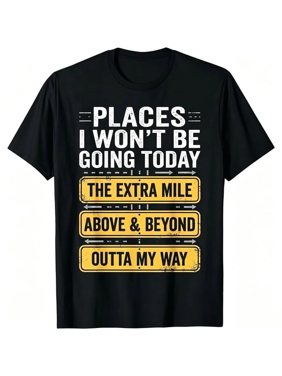 Places I Won't Be Going Today Funny Sarcastic Quote T-Shirt good graphic tees