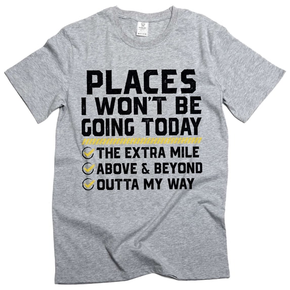 Places I Won't Be Going Today Shirt, Funny Work Shirt, Sarcastic humorous tee (Large Grey)