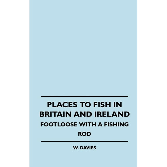 Places to Fish in Britain and Ireland - Footloose with a Fishing Rod, (Hardcover)