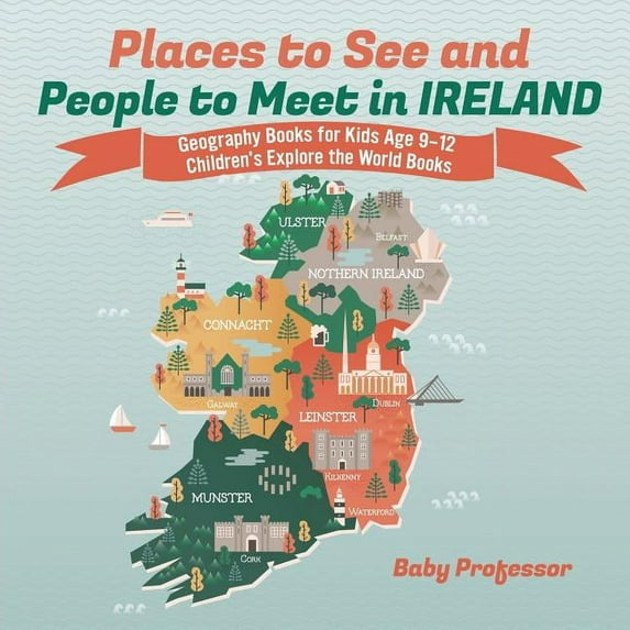 Places to See and People to Meet in Ireland - Geography Books for Kids Age 9-12 Children's Explore the World Books (Paperback)