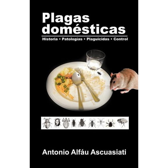 Plagas domsticas: Historia - Patologas - Plaguicidas - Control, (Paperback)