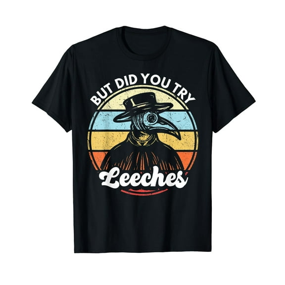 Plague Doctor But Did You Try Leeches Medieval Doctor T-Shirt