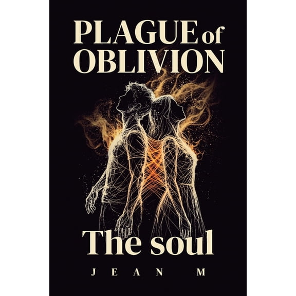 Plague of Oblivion Plague of Oblivion: The Soul: Two Souls Forged In Fire Dark Fantasy Romance With Epic Conclusion & Fated Mates, Book 3, (Paperback)