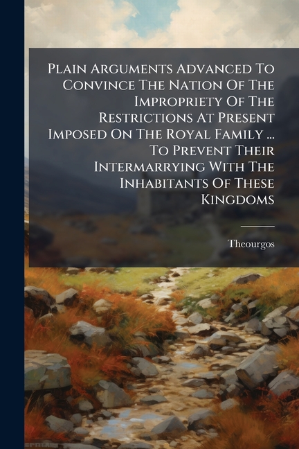 Plain Arguments Advanced To Convince The Nation Of The Impropriety Of ...