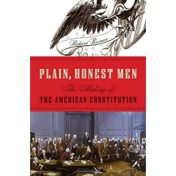 Pre-Owned Plain, Honest Men: The Making of the American Constitution (Hardcover) by Richard R Beeman