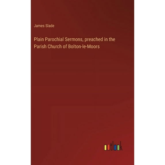 Plain Parochial Sermons, preached in the Parish Church of Bolton-le-Moors (Hardcover)
