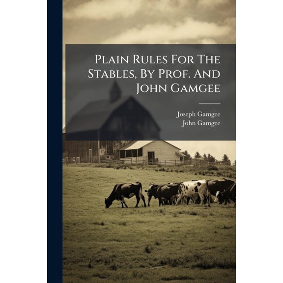 Plain Rules For The Stables, By Prof. And John Gamgee (Paperback)