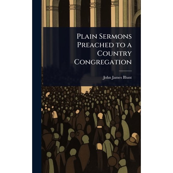 Plain Sermons Preached to a Country Congregation, (Hardcover)