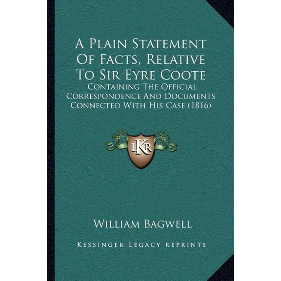 A Plain Statement Of Facts, Relative To Sir Eyre Coote : Containing The Official Correspondence And Documents Connected With His Case (1816) (Paperback)