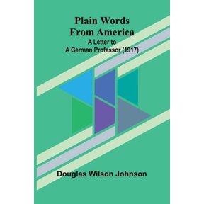 Plain Words from America: A Letter to a German Professor (1917), (Paperback)