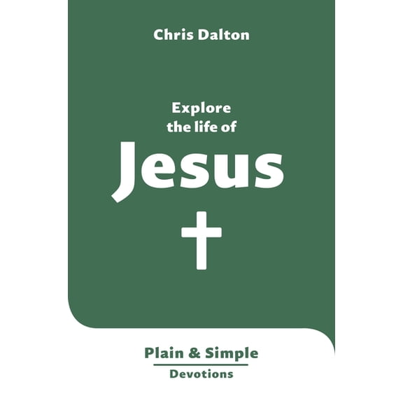 Plain and Simple Devotions Explore the Life of Jesus: Plain & Simple Devotions, (Paperback)