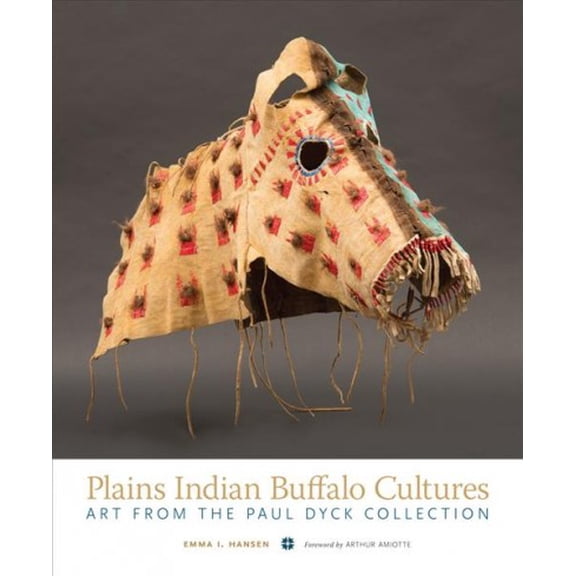 Plains Indian Buffalo Cultures : Art from the Paul Dyck Collection (Edition 1) (Hardcover)
