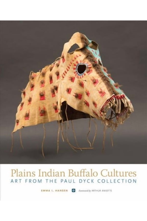 Plains Indian Buffalo Cultures : Art from the Paul Dyck Collection (Edition 1) (Paperback)