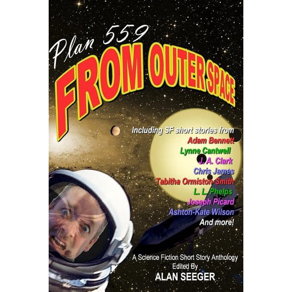 Plan 559 From Outer Space Paperback 1511466758 9781511466752 Alan Seeger, Ashton-Kate Wilson, Adam Bennett, A. Alexander, Lynne Cantwell, J. A. Clark, Chris James, Tabitha Ormiston-Smith