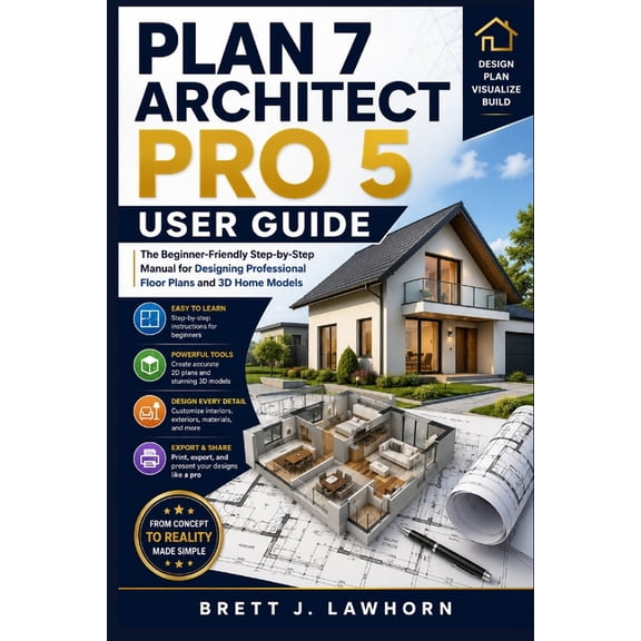 Plan 7 Architect Pro 5 User Guide: The Beginner-Friendly Step-by-Step Manual for Designing Professional Floor Plans and , (Paperback)