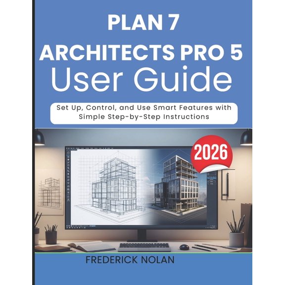 Plan 7 Architects Pro 5 User Guide 2026: Learn Tools, Layouts, and Workflows for Precise and Professional Designs, (Paperback)