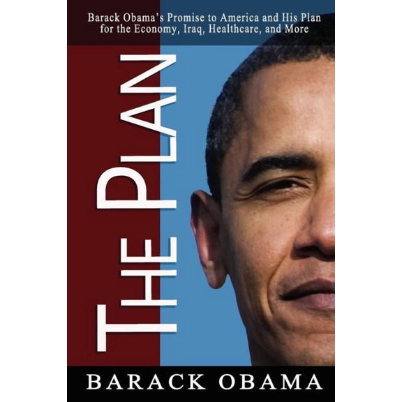 The Plan: Barack Obama's Promise to America and His Plan for the Economy, Iraq, Healthcare, and More, (Paperback)