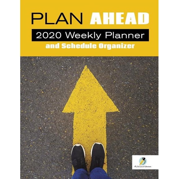 Plan Ahead: 2020 Weekly Planner and Schedule Organizer (Paperback)