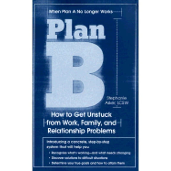 Plan B: How to Get Unstuck from Work, Family, and Relationship Problems (Paperback)