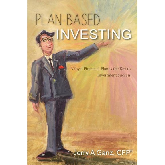 Plan-Based Investing: Why a Financial Plan is the Key to Investment Success (Paperback)