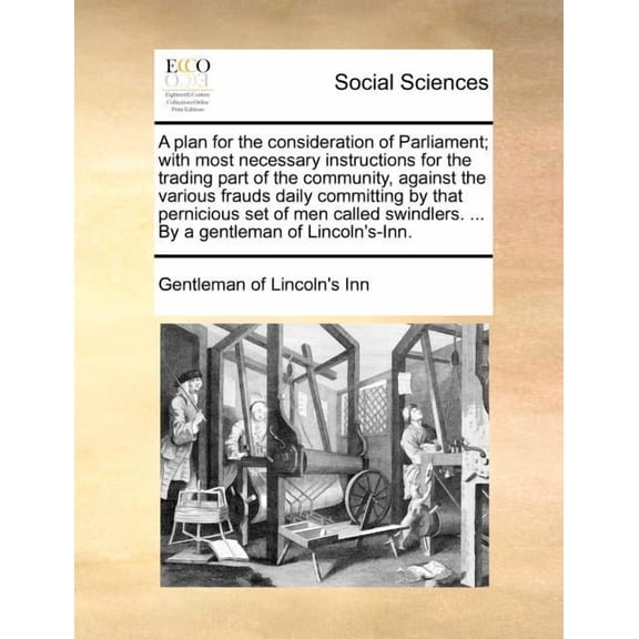 A Plan for the Consideration of Parliament; With Most Necessary Instructions for the Trading Part of the Community, Against the Various Frauds Daily Committing by That Pernicious Set of Men Called Swi