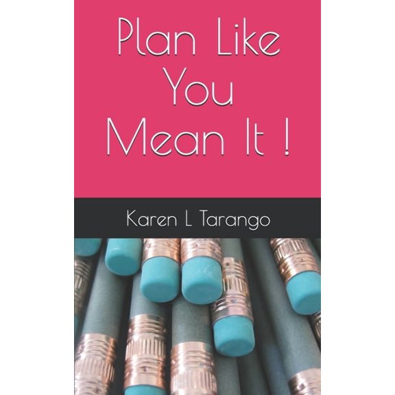 Plan Like You Mean It ! Paperback 1673641385 9781673641387 Karen L Tarango