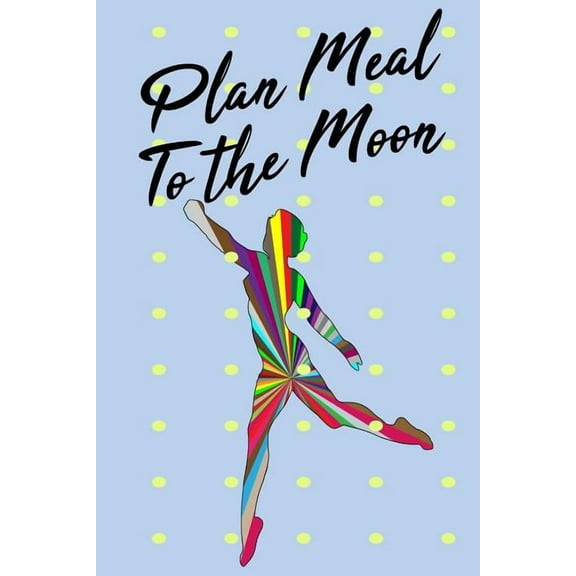 Plan Meal to the Moon: 52 Week Plan Your Meal to Your Target (Paperback)
