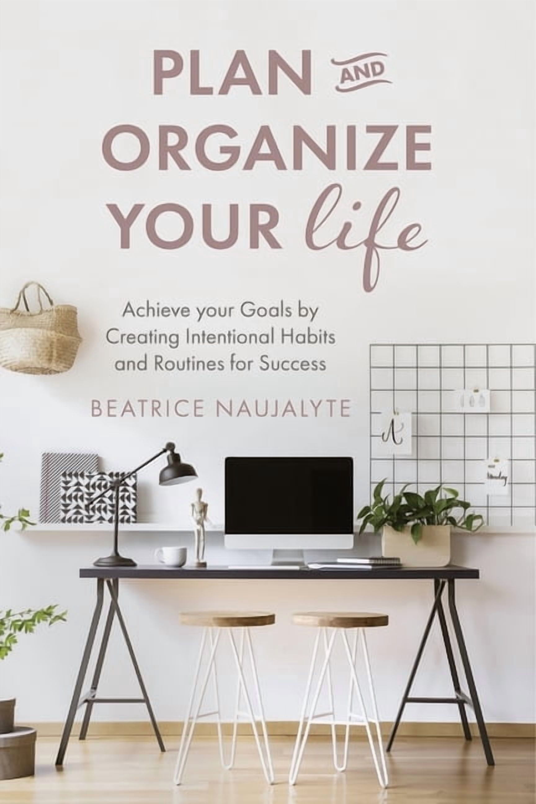 Plan and Organize Your Life: Achieve Your Goals by Creating Intentional ...
