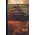 thumbnail image 1 of Plan Para Formar La Estadística De La Provincia De Sevilla, Presentado Por Alvaro Flórez Estrada A Su Diputación En Desempeño Del Encargo Que Esta Le Hizo (Paperback), 1 of 1