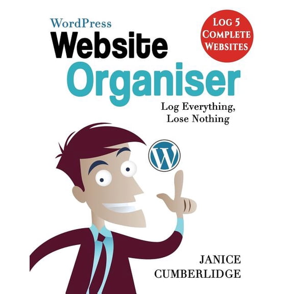 Wordpress Website Organiser: Log Everything, Lose Nothing (Log 5 Complete Websites) Paperback
