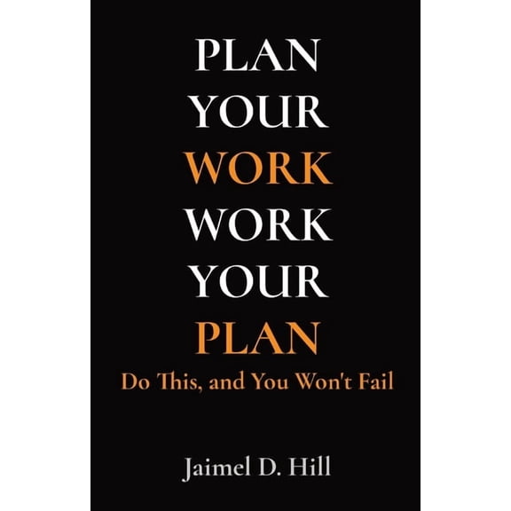 Plan Your Work Work Your Plan: Do This, and You Won't Fail, (Paperback)