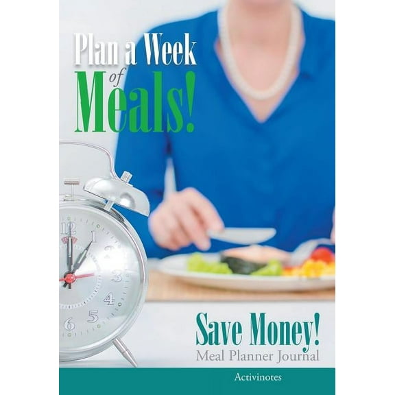 Plan a Week of Meals! Save Money! Meal Planner Journal (Paperback)