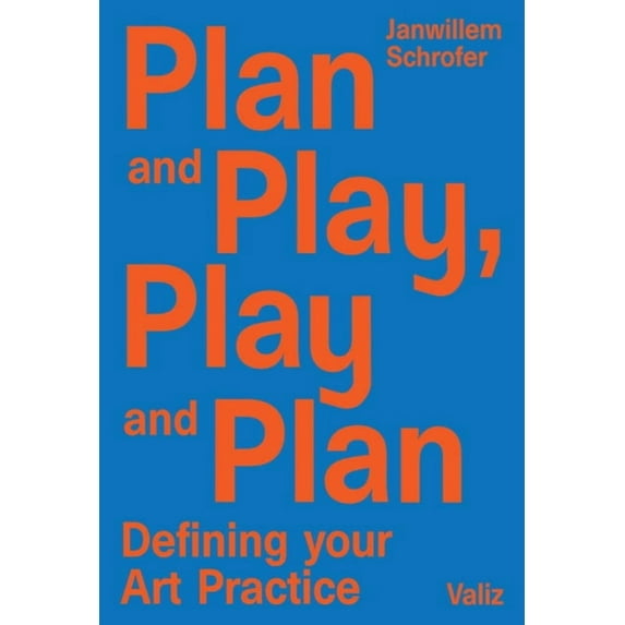 Plan and Play, Play and Plan: Defining Your Art Practice, (Paperback)