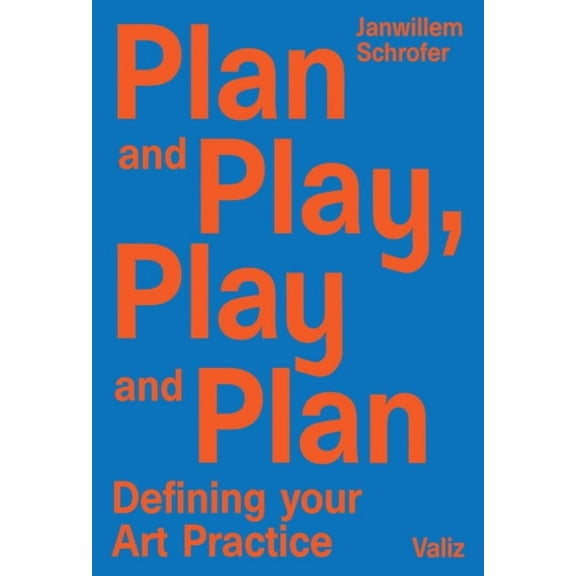 Plan and Play, Play and Plan: Defining Your Art Practice, (Paperback)