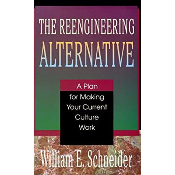 Pre-Owned The Reengineering Alternative: A Plan for Making Your Current Culture Work (Hardcover) 0786301201 9780786301201