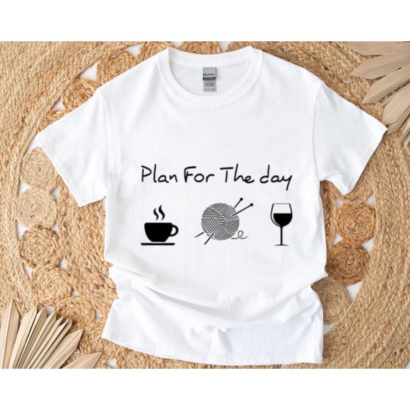 Plan for the Day Coffee Knitting Wine Funny Daily Routine T-Shirt , Hoodie , Sweatshirt, for men & women, up to size 5XL.