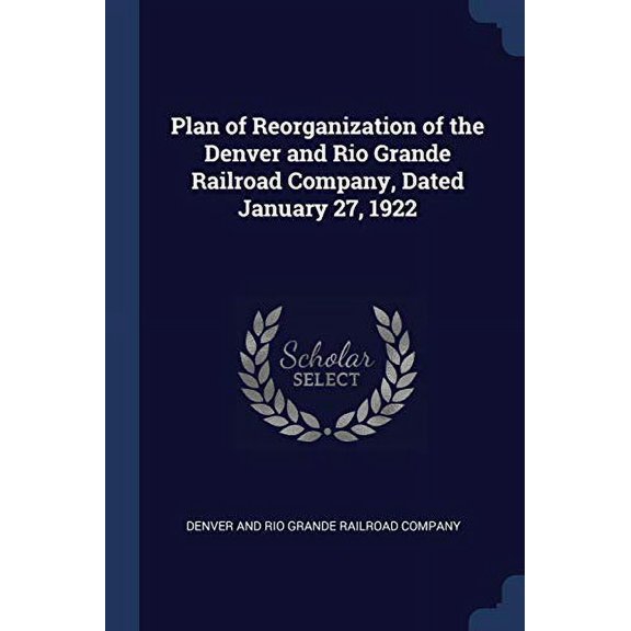 Plan of Reorganization of the Denver and Rio Grande Railroad Company, Dated January 27, 1922 (Paperback)
