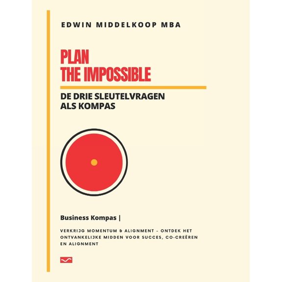 Plan the Impossible Business Kompas: De Drie Sleutelvragen als Kompas, (Paperback)
