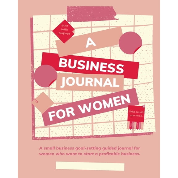 Plan with Purpose: A Business Journal for Women: A small business goal-setting guided journal for women., (Paperback)