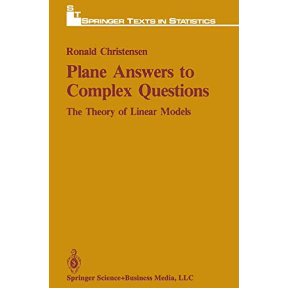 Pre-Owned Plane Answers to Complex Questions: The Theory of Linear Models (Springer Texts in Statistics) Hardcover