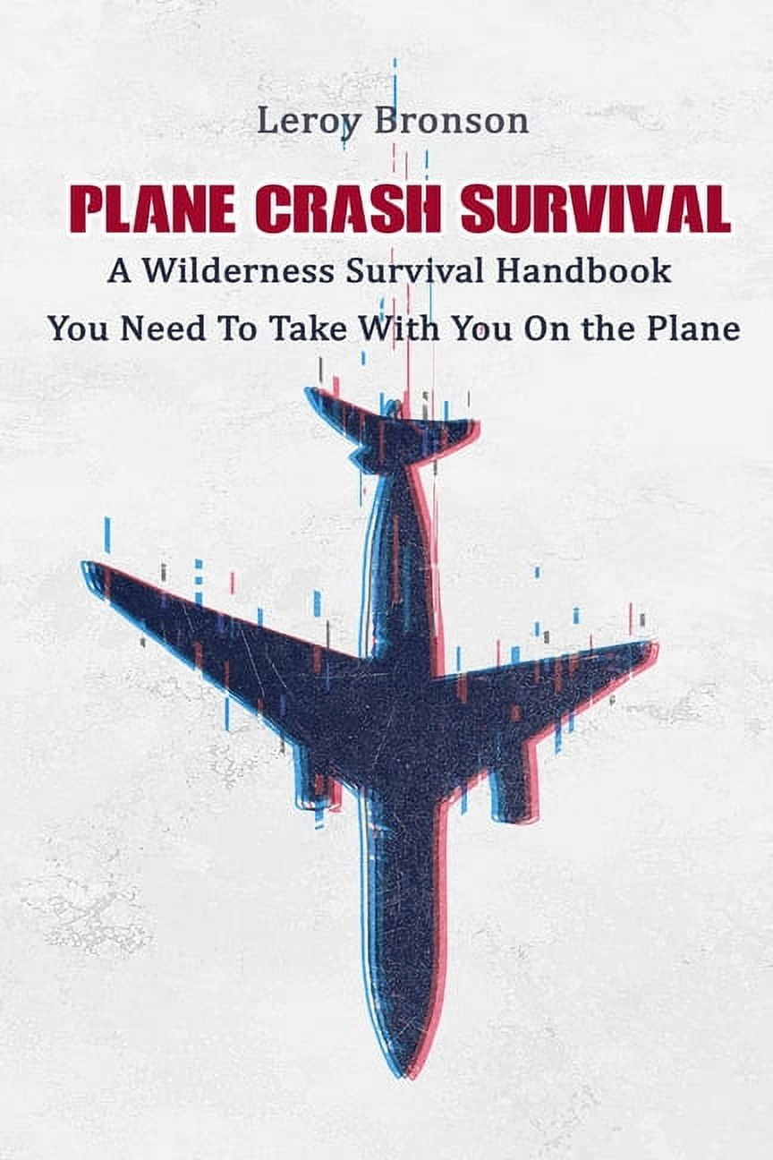 Plane Crash Survival:: A Wilderness Survival Handbook You