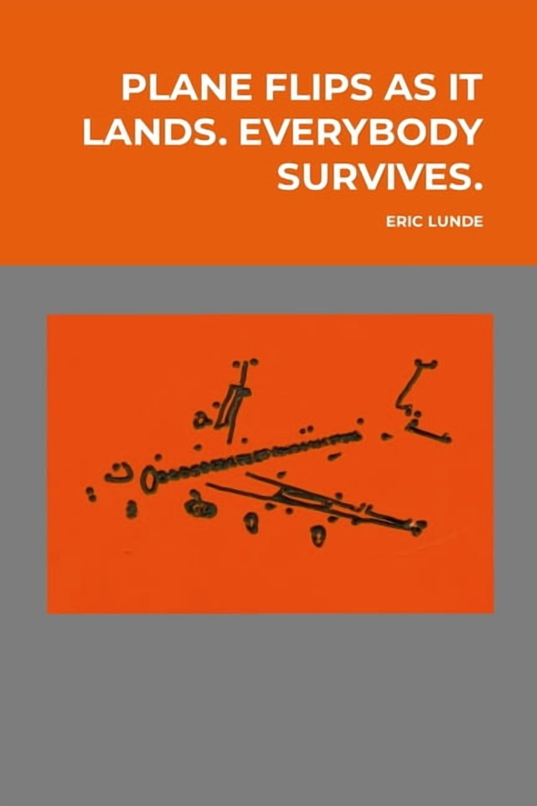 Plane Flips as It Lands. Everybody Survives.: POETRY AND (some) ART (2022-2025), (Paperback)
