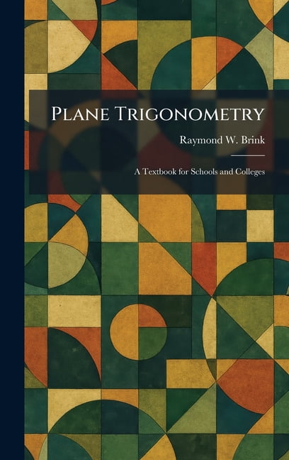 Plane Trigonometry: A Textbook for Schools and Colleges, (Hardcover)