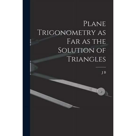 Plane Trigonometry as far as the Solution of Triangles (Paperback)